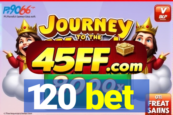120 bet